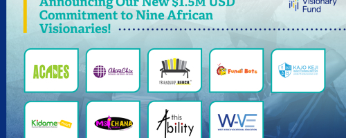 Announcing Our New $1.5M USD Commitment to Nine African Visionaries!